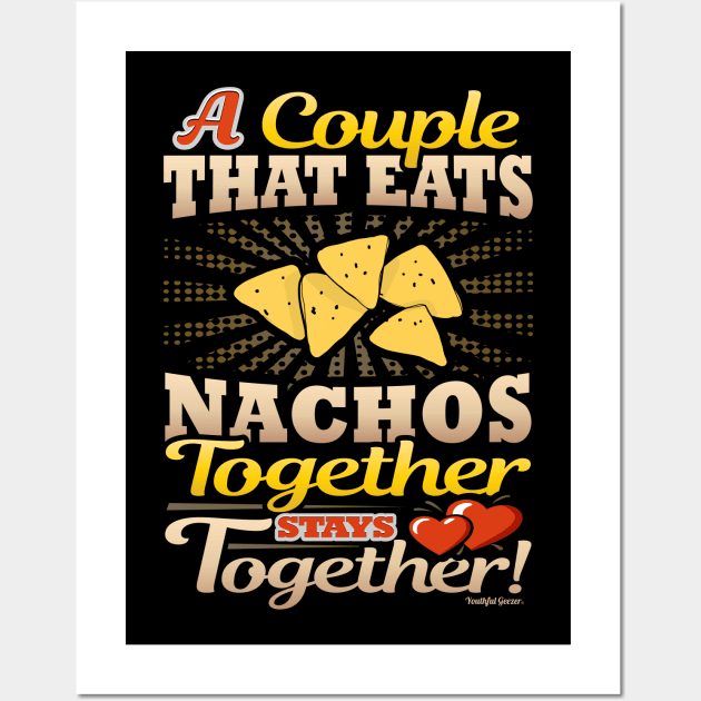 A Couple That Eats Nachos Together Stays Together Wall Art by YouthfulGeezer